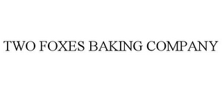 TWO FOXES BAKING COMPANY