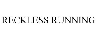 RECKLESS RUNNING