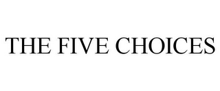 THE FIVE CHOICES