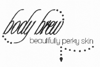 BODY BREW BEAUTIFULLY PERKY SKIN