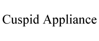 CUSPID APPLIANCE