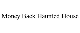 MONEY BACK HAUNTED HOUSE