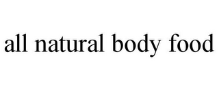 ALL NATURAL BODY FOOD