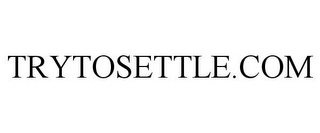 TRYTOSETTLE.COM