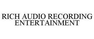 RICH AUDIO RECORDING ENTERTAINMENT