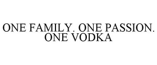 ONE FAMILY. ONE PASSION. ONE VODKA