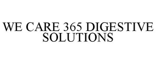 WE CARE 365 DIGESTIVE SOLUTIONS