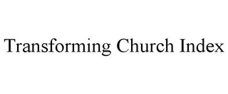 TRANSFORMING CHURCH INDEX