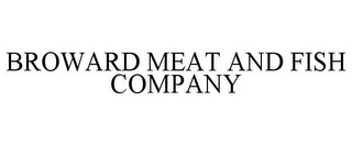 BROWARD MEAT AND FISH COMPANY