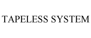 TAPELESS SYSTEM