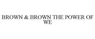 BROWN & BROWN THE POWER OF WE