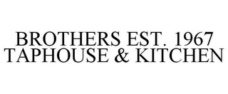 BROTHERS EST. 1967 TAPHOUSE & KITCHEN