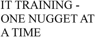 IT TRAINING - ONE NUGGET AT A TIME