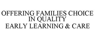 OFFERING FAMILIES CHOICE IN QUALITY EARLY LEARNING & CARE