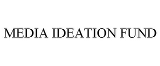 MEDIA IDEATION FUND