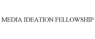 MEDIA IDEATION FELLOWSHIP