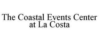 THE COASTAL EVENTS CENTER AT LA COSTA