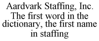 AARDVARK STAFFING, INC. THE FIRST WORD IN THE DICTIONARY, THE FIRST NAME IN STAFFING