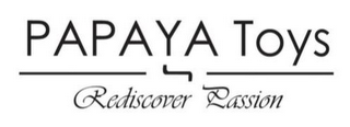 PAPAYA TOYS REDISCOVER PASSION