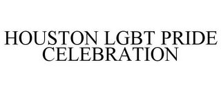 HOUSTON LGBT PRIDE CELEBRATION