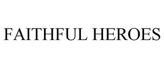 FAITHFUL HEROES