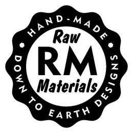 RAW RM MATERIALS HAND-MADE DOWN TO EARTH DESIGNS