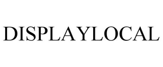 DISPLAYLOCAL