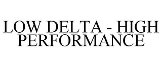 LOW DELTA - HIGH PERFORMANCE