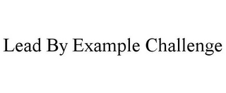 LEAD BY EXAMPLE CHALLENGE