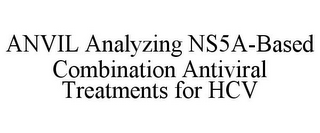 ANVIL ANALYZING NS5A-BASED COMBINATION ANTIVIRAL TREATMENTS FOR HCV
