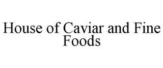 HOUSE OF CAVIAR AND FINE FOODS