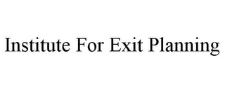 INSTITUTE FOR EXIT PLANNING