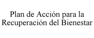 PLAN DE ACCIÓN PARA LA RECUPERACIÓN DEL BIENESTAR