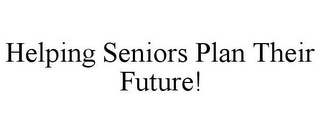 HELPING SENIORS PLAN THEIR FUTURE!