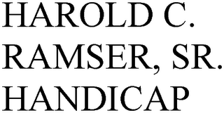 HAROLD C. RAMSER, SR. HANDICAP