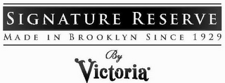 SIGNATURE RESERVE MADE IN BROOKLYN SINCE 1929 BY VICTORIA