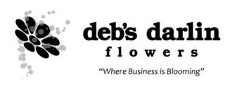 DEB'S DARLIN FLOWERS "WHERE BUSINESS IS BLOOMING"