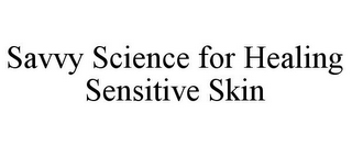 SAVVY SCIENCE FOR HEALING SENSITIVE SKIN