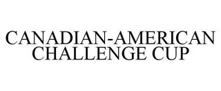 CANADIAN-AMERICAN CHALLENGE CUP