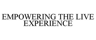 EMPOWERING THE LIVE EXPERIENCE