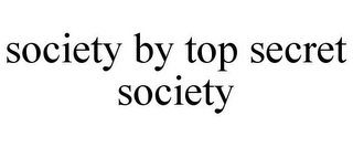 SOCIETY BY TOP SECRET SOCIETY