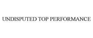 UNDISPUTED TOP PERFORMANCE