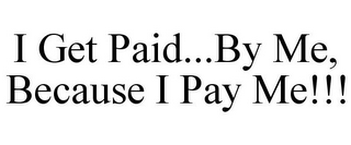 I GET PAID...BY ME, BECAUSE I PAY ME!!!