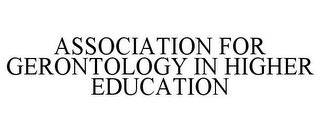 ASSOCIATION FOR GERONTOLOGY IN HIGHER EDUCATION