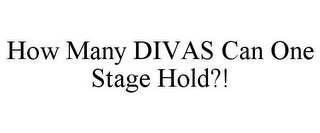 HOW MANY DIVAS CAN ONE STAGE HOLD?!