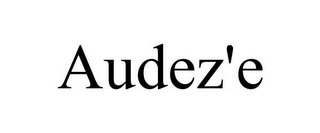 AUDEZ'E