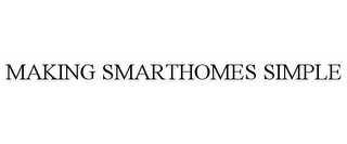 MAKING SMARTHOMES SIMPLE