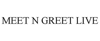 MEET N GREET LIVE