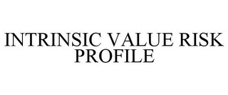 INTRINSIC VALUE RISK PROFILE