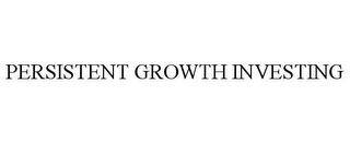 PERSISTENT GROWTH INVESTING